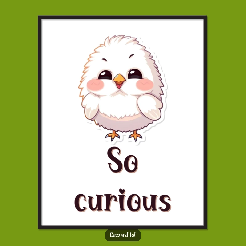 Funny Curious Bird Poster: Fluffy Character's Inquiry, Whimsical Funny Gift Art